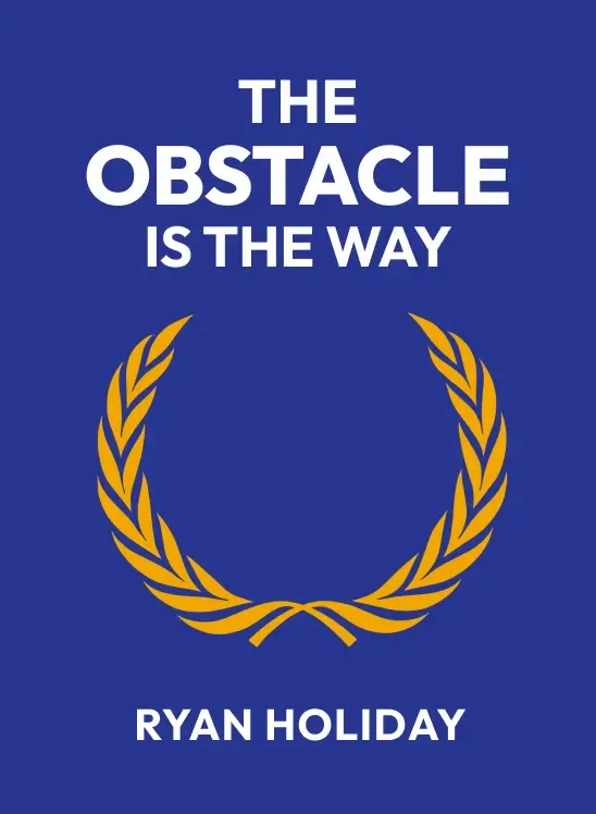 The Obstacle Is the Way